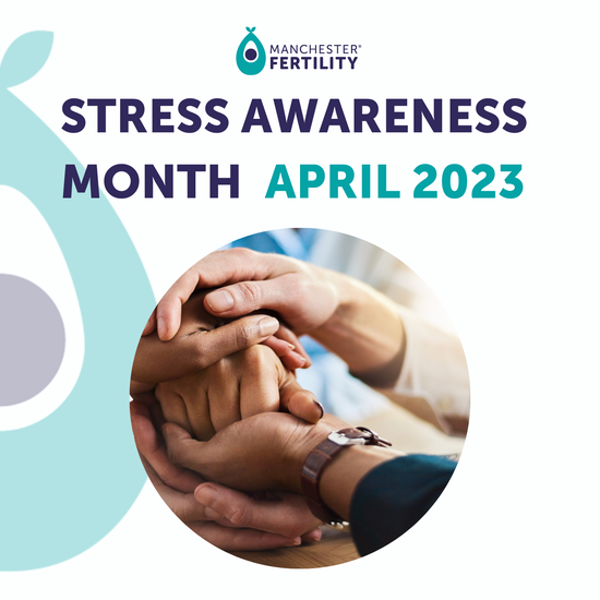 Stress Awareness Month | Manchester Fertility